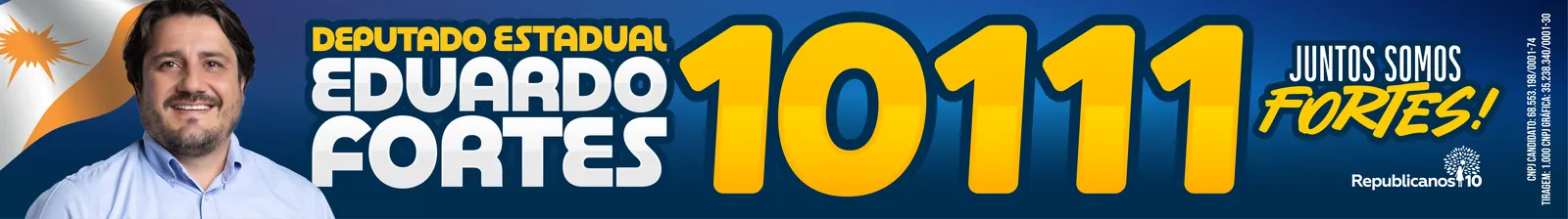Deputado Estadual Eduardo Fortes 10111. Juntos somos Fortes!