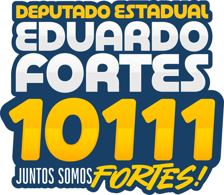 Deputado Estadual Eduardo Fortes 10111. Juntos somos Fortes!